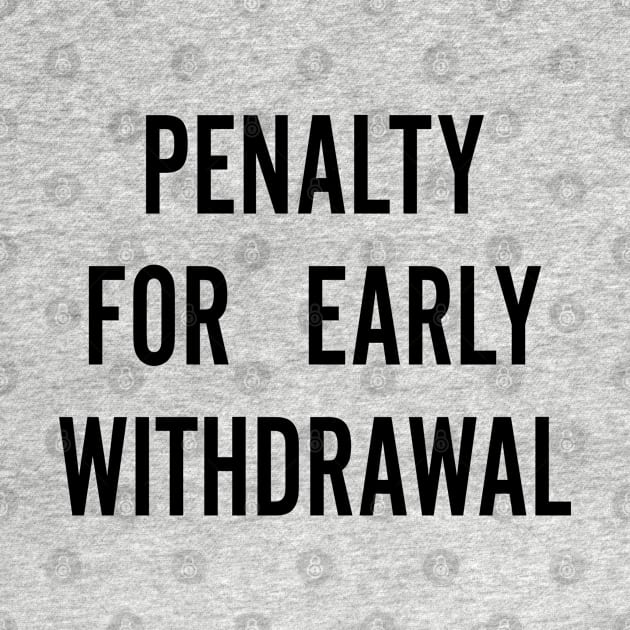 Penalty For Early Withdrawal by AngryMongoAff